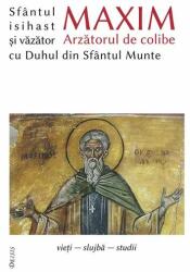 Sfântul Maxim Arzătorul de colibe isihast și văzător cu Duhul din Sfântul Munte (ISBN: 9786067400380)