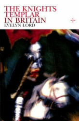 Knights Templar in Britain - Evelyn Lord (2010)