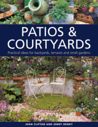 Patios & Courtyards: Practical Ideas for Backyards Terraces and Small Gardens (ISBN: 9780754835370)