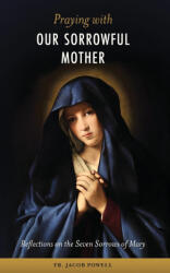 Praying With Our Sorrowful Mother (ISBN: 9781960410139)