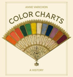 Color Charts - A History - Anne Varichon, Philippa Benson (ISBN: 9780691255170)