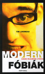 Tim Lihoreau: MODERN FÓBIÁK - KORUNK FÉLELMEINEK LITÁNIÁJA (ISBN: 9789639644328)