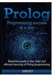 Prolog Programming Success in A Day - Sam Key (ISBN: 9781329502369)