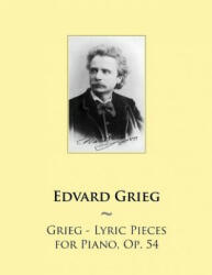 Grieg - Lyric Pieces for Piano, Op. 54 - Edvard Grieg, Samwise Publishing (ISBN: 9781502341723)