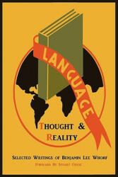 Language, Thought, and Reality - Benjamin Lee Whorf (ISBN: 9781614270720)