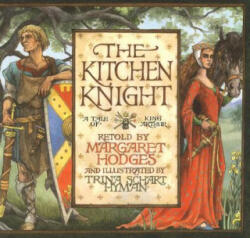 The Kitchen Knight - Margaret Hodges, Trina Schart Hyman (1993)