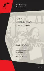 For A Libertarian Communism - Daniel Guerin, David Berry, Mitchell Abidor (2017)