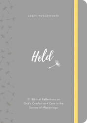 Held: 31 Biblical Reflections on God's Comfort and Care in the Sorrow of Miscarriage - Abbey Wedgeworth (ISBN: 9781784984779)