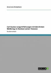 Carl Gustav Jungs Erfahrungen mit dem Ersten Weltkrieg im Kontext seiner Visionen - Anna-Lena Strotjohann (ISBN: 9783640753901)