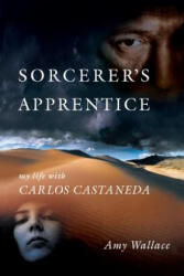 Sorcerer's Apprentice: My Life with Carlos Castenada - Amy Wallace (ISBN: 9781583942062)