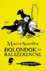 Marcus Sedgwick: Bolondok és balszerencse (ISBN: 9789634862130)