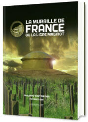 La muraille de France ou La ligne Maginot - la fortification française de 1940, sa place dans l'évolution des systèmes fortifiés d'Europe oc - Truttmann (ISBN: 9782911992612)