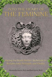 Into the Heart of the Feminine - Ph. D. Massimilla Harris, Ph. D. Bud Harris (ISBN: 9780692311448)