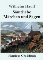 Samtliche Marchen und Sagen (Grossdruck) - Wilhelm Hauff (ISBN: 9783847830139)