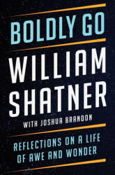 Boldly Go - William Shatner, Joshua Brandon (ISBN: 9781668007327)