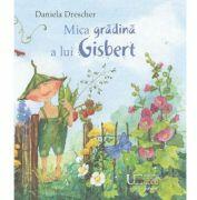 Mica gradina a lui Gisbert - Daniela Drescher (ISBN: 9786060963998)