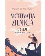 Motivatia zilnica. 365 de zile mai bune - Eduard Andrei Vasile (ISBN: 9786060297178)