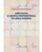 Prepozitia si grupul prepozitional in limba romana - Diana Grindeanu (ISBN: 9786061722648)