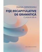 Fise recapitulative de gramatica. Clasa a 8-a - Diana Grindeanu (ISBN: 9786061722631)