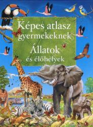 Képes atlasz gyermekeknek - Állatok és élőhelyek (ISBN: 9789639626713)