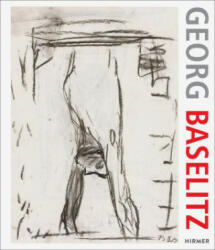 Georg Baselitz. 100 Drawings - Antonia Hoerschelmann (2022)