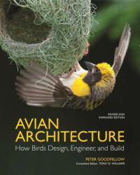 Avian Architecture Revised and Expanded Edition - How Birds Design, Engineer, and Build - Peter Goodfellow, Tony D. Williams (2024)