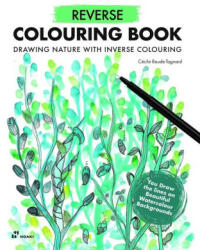 Reverse Coloring Book: Painting Nature with Inverse Coloring. the Book Has the Colors, You Draw the Lines (ISBN: 9788419220769)