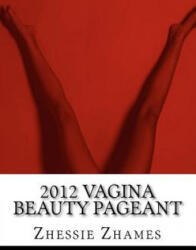 2012 Vagina Beauty Pageant - Zhessie Zhames (ISBN: 9781468173857)