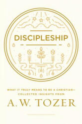 Discipleship: What It Truly Means to Be a Christian--Collected Insights from A. W. Tozer (ISBN: 9781600668043)