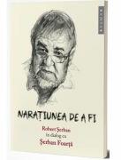 Naratiunea de a fi - Robert Serban, Serban Foarta (ISBN: 9786067262469)