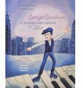 George Gershwin si povestea unei rapsodii in Blue - Cristina Sarbu (ISBN: 9786067472134)