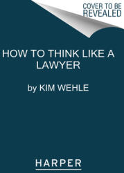 How to Think Like a Lawyer--And Why: A Common-Sense Guide to Everyday Dilemmas (ISBN: 9780063067561)