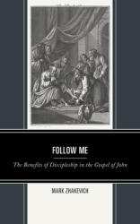 Follow Me: The Benefits of Discipleship in the Gospel of John (ISBN: 9781978710283)