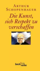 Die Kunst, sich Respekt zu verschaffen - Arthur Schopenhauer (2011)