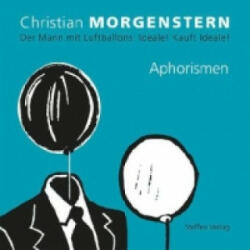 Der Mann mit Luftballons: Ideale! Kauft Ideale! - Christan Morgenstern, Doreen Steinke (2013)