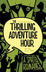 The Thrilling Adventure Hour: A Spirited Romance - Ben Acker, Ben Blacker, Phil Hester (ISBN: 9781684152315)