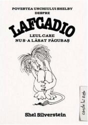 Lafcadio. Leul Care Nu S-A Lasat Pagubas, Shel Silverstein - Editura Art (ISBN: 9786303212708)