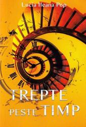 Trepte peste timp - Lucia Ileana Pop (ISBN: 9786069567753)