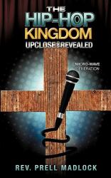The Hip-Hop Kingdom Upclose and Revealed (ISBN: 9781609570545)