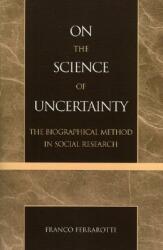 On the Science of Uncertainty: The Biographical Method in Social Research (ISBN: 9780739113110)
