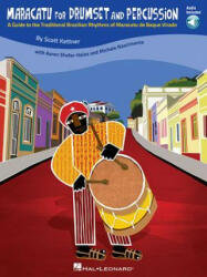 Maracatu for Drumset and Percussion: A Guide to the Traditional Brazilian Rhythms of Maracatu de Baque Virado [With CD (Audio)] - Scott Kettner, Michele Nascimento, Aaron Shafer-Haiss (2013)