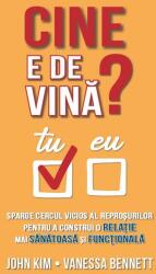 Cine e de vina? Sparge cercul vicios al reprosurilor pentru a construi o relatie mai sanatoasa si functionala - John Kim, Vanessa Bennett (ISBN: 9786306550760)