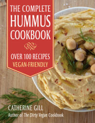 The Complete Hummus Cookbook: Over 100 Recipes - Vegan-Friendly (ISBN: 9781578268207)
