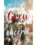 Greu de cucerit - Ela E. H (ISBN: 9786060297512)