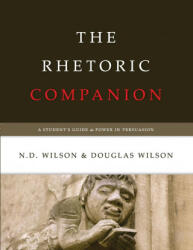 Rhetoric Companion - Douglas Wilson, N. D. Wilson (ISBN: 9781591280781)