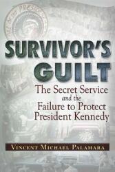 Survivor's Guilt: The Secret Service and the Failure to Protect President Kennedy (ISBN: 9781937584603)