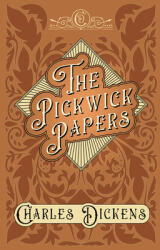 The Pickwick Papers - The Posthumous Papers of the Pickwick Club - With Appreciations and Criticisms By G. K. Chesterton (ISBN: 9781528716833)