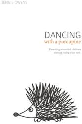 Dancing with a Porcupine: Parenting wounded children without losing your self (ISBN: 9781081166519)