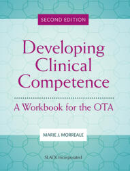 Developing Clinical Competence: A Workbook for the OTA (ISBN: 9781630918965)