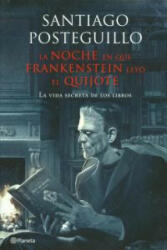 La noche en que Frankenstein leyó El Quijote : la vida secreta de los libros - Santiago Posteguillo Gómez (2012)